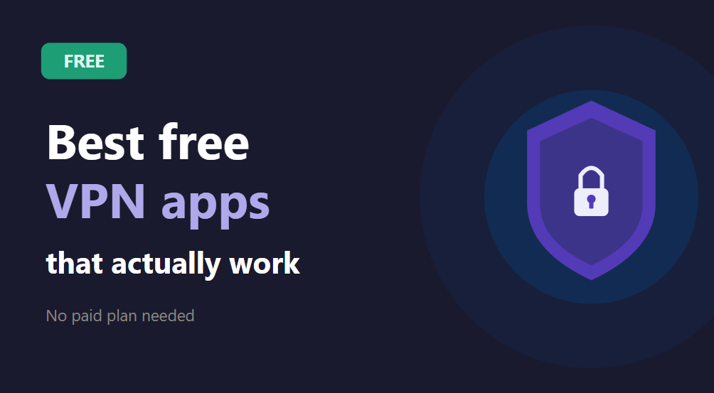 Best Free VPN Apps That Actually Work